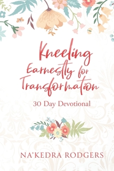 Paperback Kneeling Earnestly for Transformation: 30 Day Devotional Book