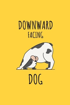 Downward Facing Dog: Gifts For Yoga Lovers  -  Blank Lined Softcover Journal for Notes  -  Cool Design  -  Notebook For Christmas or Birthday Present
