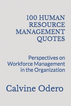 Paperback 100 Human Resource Management Quotes: Perspectives on Workforce Management in the Organization Book
