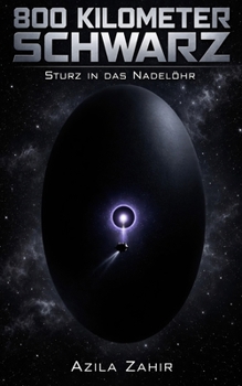 800 Kilometer Schwarz: Sturz in das Nadelöhr: Hard Science Fiction Roman (German Edition)