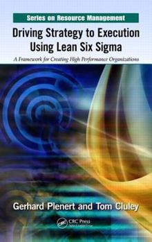 Hardcover Driving Strategy to Execution Using Lean Six Sigma: A Framework for Creating High Performance Organizations Book