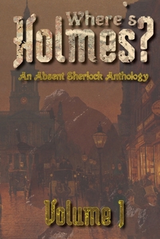 Paperback Where's Holmes? Volume I: An Absent Sherlock Anthology Book