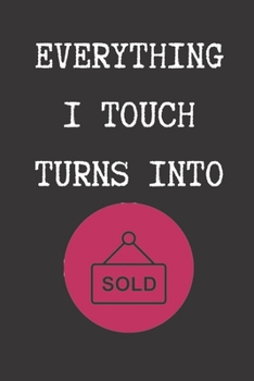 Paperback Everything I Touch Turns Into Sold - Realtor Journal/Notebook: 6x9 Blank lined journal Book