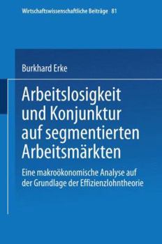 Paperback Arbeitslosigkeit Und Konjunktur Auf Segmentierten Arbeitsmärkten: Eine Makroökonomische Analyse Auf Der Grundlage Der Effizienzlohntheorie [German] Book