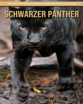 Schwarzer Panther: Das wesentliche Handbuch �ber diese erstaunlichen Tiere mit tollen Fotos