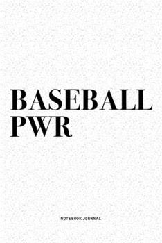 Baseball PWR: A 6x9 Inch Diary Notebook Journal With A Bold Text Font Slogan On A Matte Cover and 120 Blank Lined Pages Makes A Great Alternative To A Card