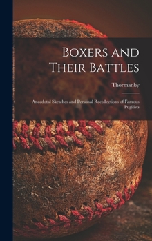 Hardcover Boxers and Their Battles: Anecdotal Sketches and Personal Recollections of Famous Pugilists Book