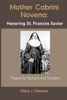 Mother Cabrini Novena: Honoring St. Frances Xavier: Prayers for Orphans and Travelers