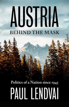 Hardcover Austria Behind the Mask: Politics of a Nation Since 1945 Book