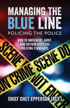Paperback Managing the Blue Line; Policing the Police: How to Implement, Audit, and Sustain Effective Policing Standards Book