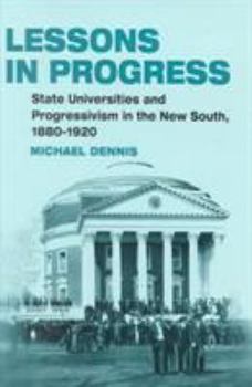 Hardcover Lessons in Progress: State Universities and Progressivism in the New South, 1880-1920 Book