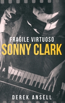 Hardcover Sonny Clark - Fragile Virtuoso [Large Print] Book