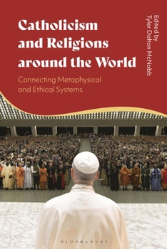 Hardcover Catholicism and Religions Around the World: Connecting Metaphysical and Ethical Systems Book