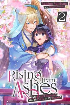 Paperback Rising from Ashes: My Dear Emperor, You’re Putty in My Hands! Vol.2 Book