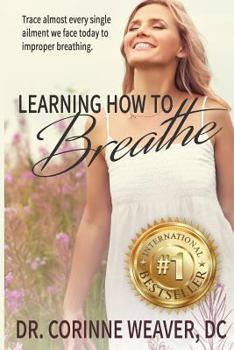 Paperback Learning How to Breathe: Trace Almost Every Single Ailment We Face Today to Improper Breathing Book