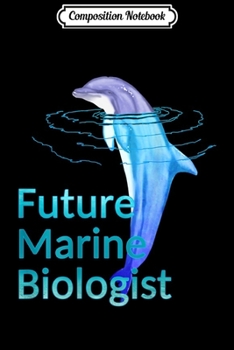 Composition Notebook: Future Marine Biologist Ocean Dolphin  Journal/Notebook Blank Lined Ruled 6x9 100 Pages