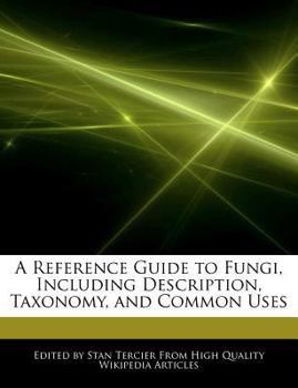 Paperback A Reference Guide to Fungi, Including Description, Taxonomy, and Common Uses Book