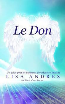 Paperback Le Don: Un guide pour les m?diums, psychiques et intuitifs [French] Book