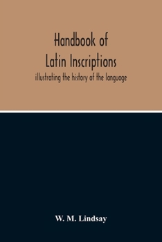 Paperback Handbook Of Latin Inscriptions: Illustrating The History Of The Language Book