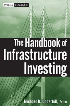 Hardcover The Handbook of Infrastructure Investing Book