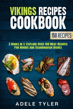 Paperback Vikings Recipes Cookbook: 2 Books In 1: Explore Over 150 Meat Recipes For Nordic And Scandinavian Dishes Book