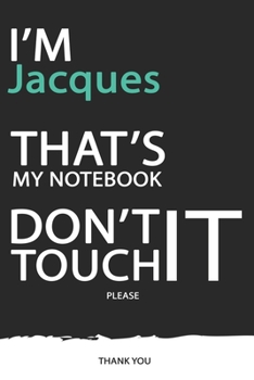 Paperback Jacques: DON'T TOUCH MY NOTEBOOK ! Unique customized Gift for Jacques - Journal for Boys / men with beautiful colors Blue / Bla Book
