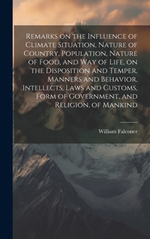 Hardcover Remarks on the Influence of Climate Situation, Nature of Country, Population, Nature of Food, and Way of Life, on the Disposition and Temper, Manners Book