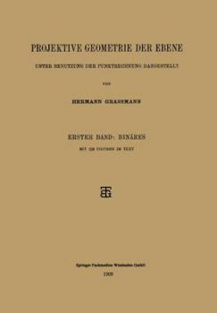 Paperback Projektive Geometrie Der Ebene Unter Benutzung Der Punktrechnung Dargestellt: Erster Band: Binäres [German] Book