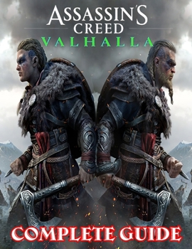 Paperback Assassin's Creed Valhalla: COMPLETE GUIDE: Everything You Need To Know About Assassin's Creed Valhalla Game; A Detailed Guide Book