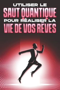 Paperback Utiliser le saut quantique pour réaliser la vie de vos rêves [French] Book