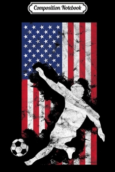Composition Notebook: American Flag USA Soccer Player Team Gift Idea  Journal/Notebook Blank Lined Ruled 6x9 100 Pages