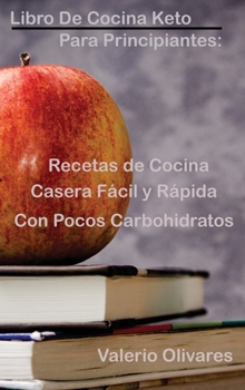 Libro de cocina Keto para principiantes: : Recetas de cocina casera fácil y rápida con pocos carbohidratos
