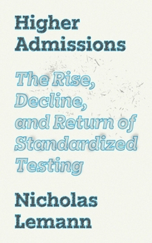 Hardcover Higher Admissions: The Rise, Decline, and Return of Standardized Testing Book