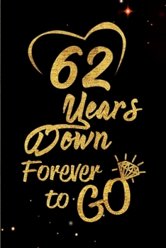 Paperback 62 Years Down Forever to Go: Blank Lined Journal, Notebook - Perfect 62nd Anniversary Romance Party Funny Adult Gag Gift for Couples & Friends. Per Book