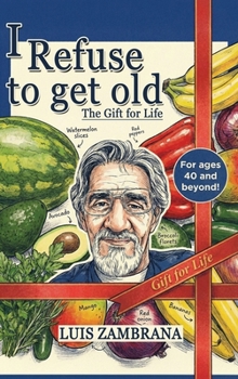 I Refuse to Get Old: The Gift of Life: Living Healthier and Longer by Controlling Cellular Deterioration