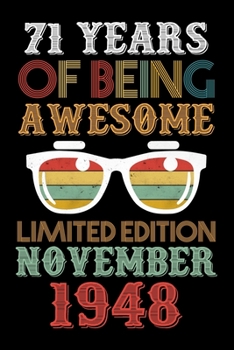 71 Years Of Being Awesome Limited Edition November 1948: 71st Birthday Vintage Gift, 71st Birthday Gift For 71 Years Old Men and Women born in November ... Her - 120 page, Lined, 6x9 (15.2 x 22.9 cm)