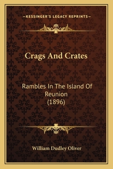 Paperback Crags And Crates: Rambles In The Island Of Reunion (1896) Book