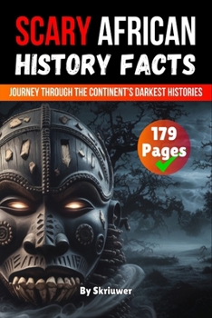 Scary African History Facts: A Journey Through the Continent's Darkest Histories