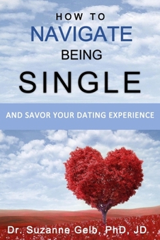 Paperback How To Navigate Being Single: And Savor Your Dating Adventure Book