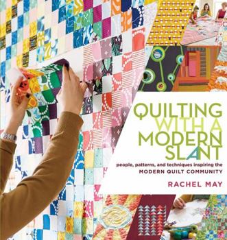 Paperback Quilting with a Modern Slant: People, Patterns, and Techniques Inspiring the Modern Quilt Community Book