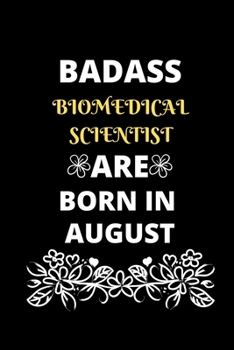 Badass Biomedical Scientist Are Born in August: Gift for Biomedical Scientist birthday or friends close one.