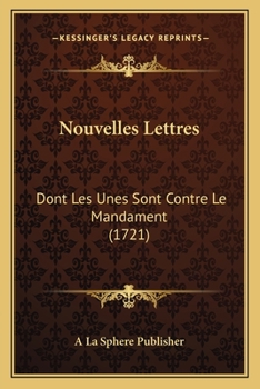 Paperback Nouvelles Lettres: Dont Les Unes Sont Contre Le Mandament (1721) [French] Book