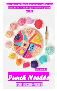 Paperback Punch Needle for Beginners: Ideal steps and techniques on everything you need to know and begin your own punch needle Book