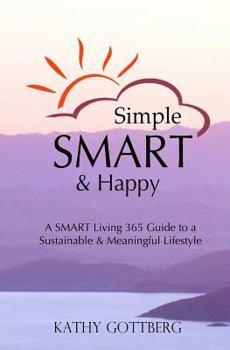 Paperback Simple * SMART * Happy: The SMART Living 365 Guide To A Sustainable & Minimal Lifestyle Book