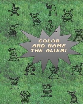 Paperback Color and Name the Alien!: Featuring 52 aliens for You to color. Book