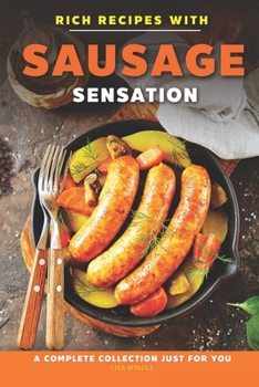 Paperback Rich Recipes with Sausage Sensation: A Complete Collection just for You Book
