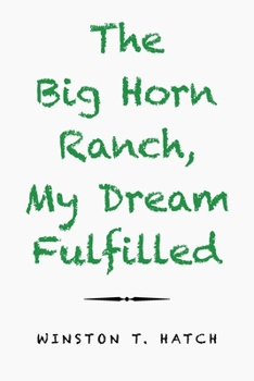 Paperback The Big Horn Ranch, My Dream Fulfilled Book