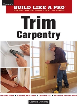 Paperback Trim Carpentry: Taunton's Blp: Expert Advice from Start to Finish Book