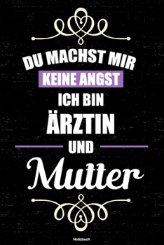 Du machst mir keine Angst ich bin Ärztin und Mutter Notizbuch: Ärztin Journal DIN A5 liniert 120 Seiten Geschenk (German Edition)