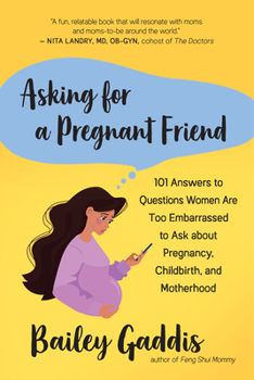 Paperback Asking for a Pregnant Friend: 101 Answers to Questions Women Are Too Embarrassed to Ask about Pregnancy, Childbirth, and Motherhood Book